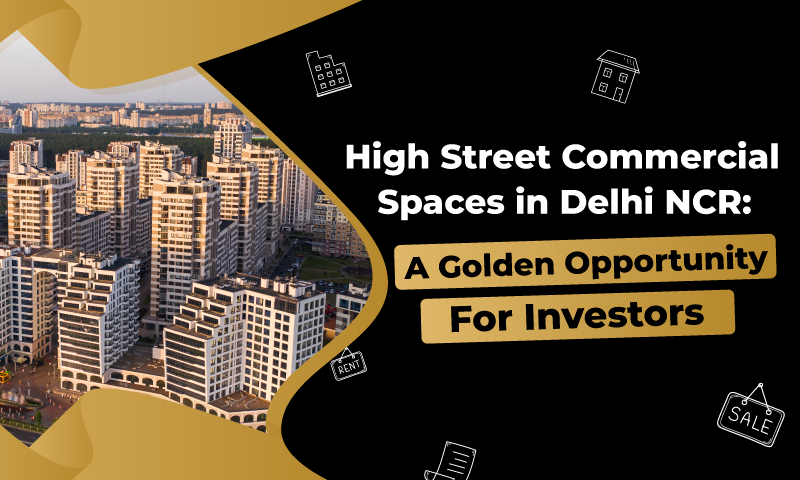 High Street Commercial Spaces in Delhi NCR: A Golden Opportunity for Investors