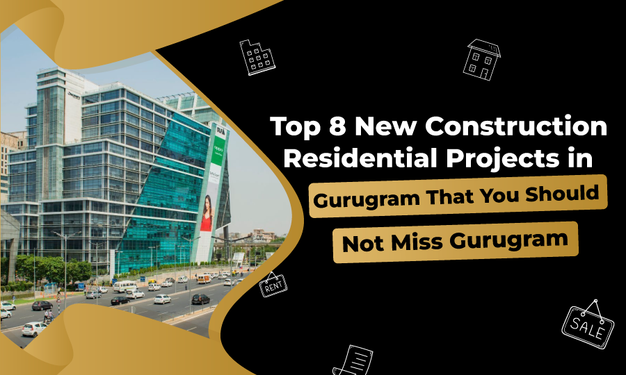 Top 8 New Construction Residential Projects in Gurugram That You Should Not Miss Gurugram